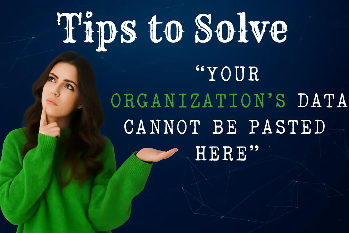 Your Organization's Data Cannot Be Pasted Here The Definitive Fix Guide